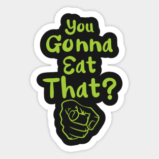 You Gonna Eat That? Sticker